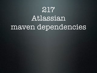 217
    Atlassian
maven dependencies
 