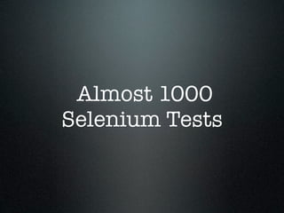 Almost 1000
Selenium Tests
 