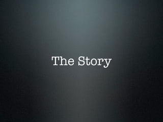 The Story
 