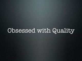 Obsessed with Quality
 