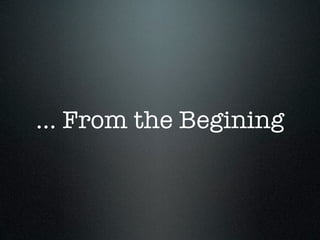 ... From the Begining
 