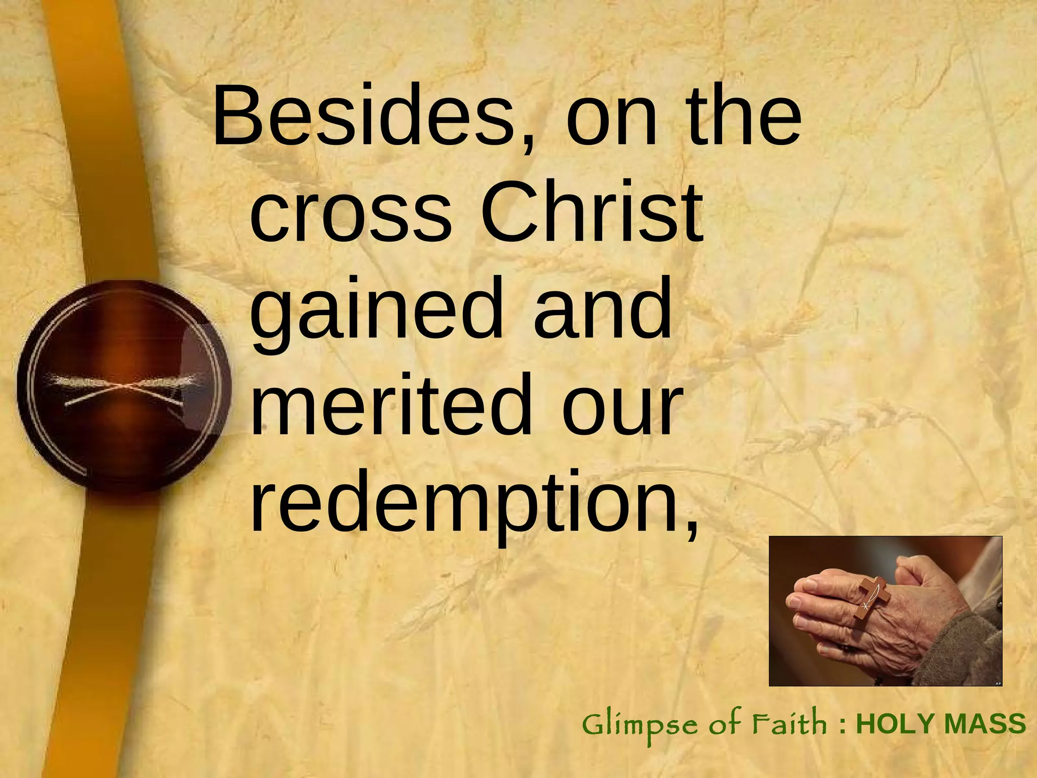 Besides, on the cross Christ gained and merited our redemption,  Glimpse of Faith  : HOLY MASS 