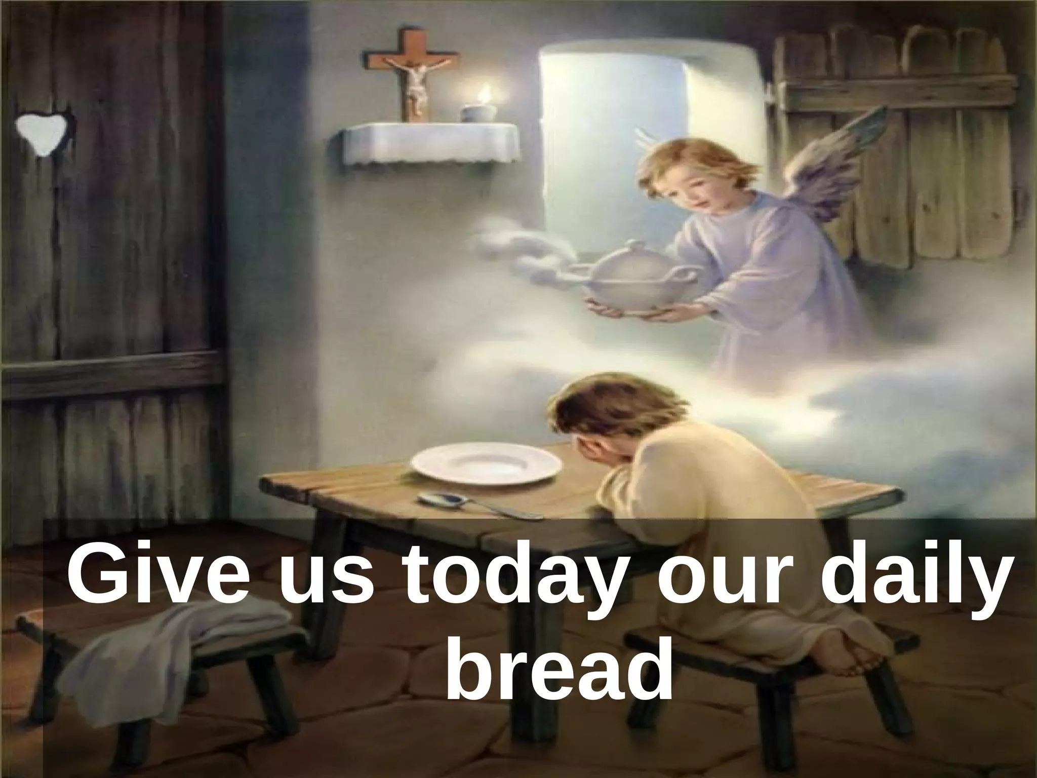 Give us today our daily bread 