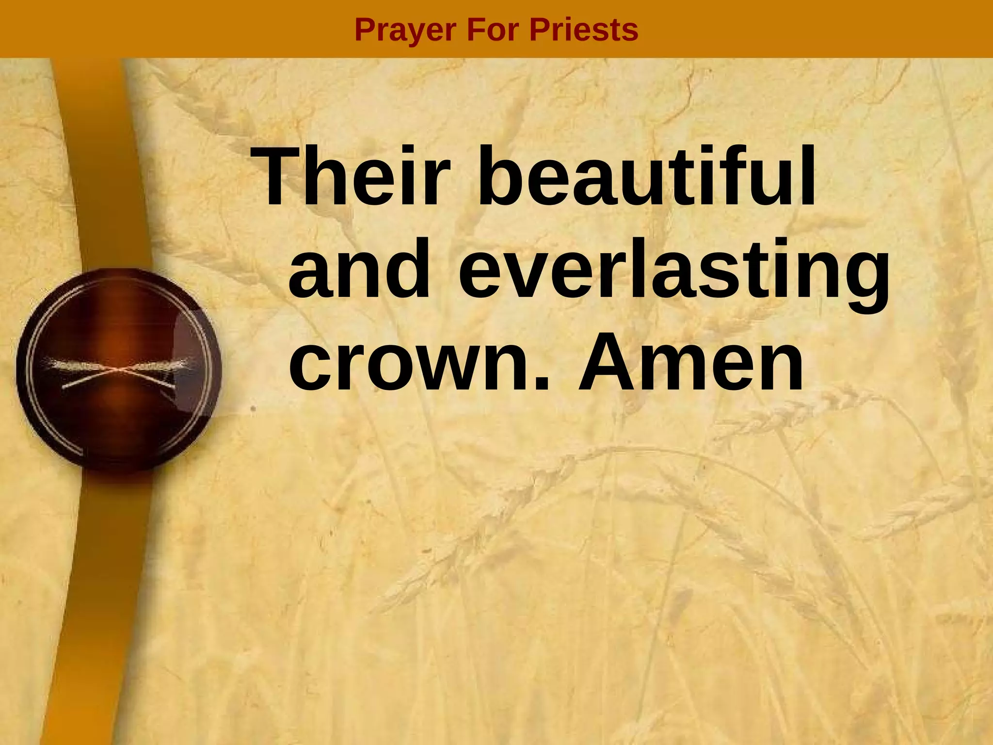 Their beautiful and everlasting crown. Amen Prayer For Priests 
