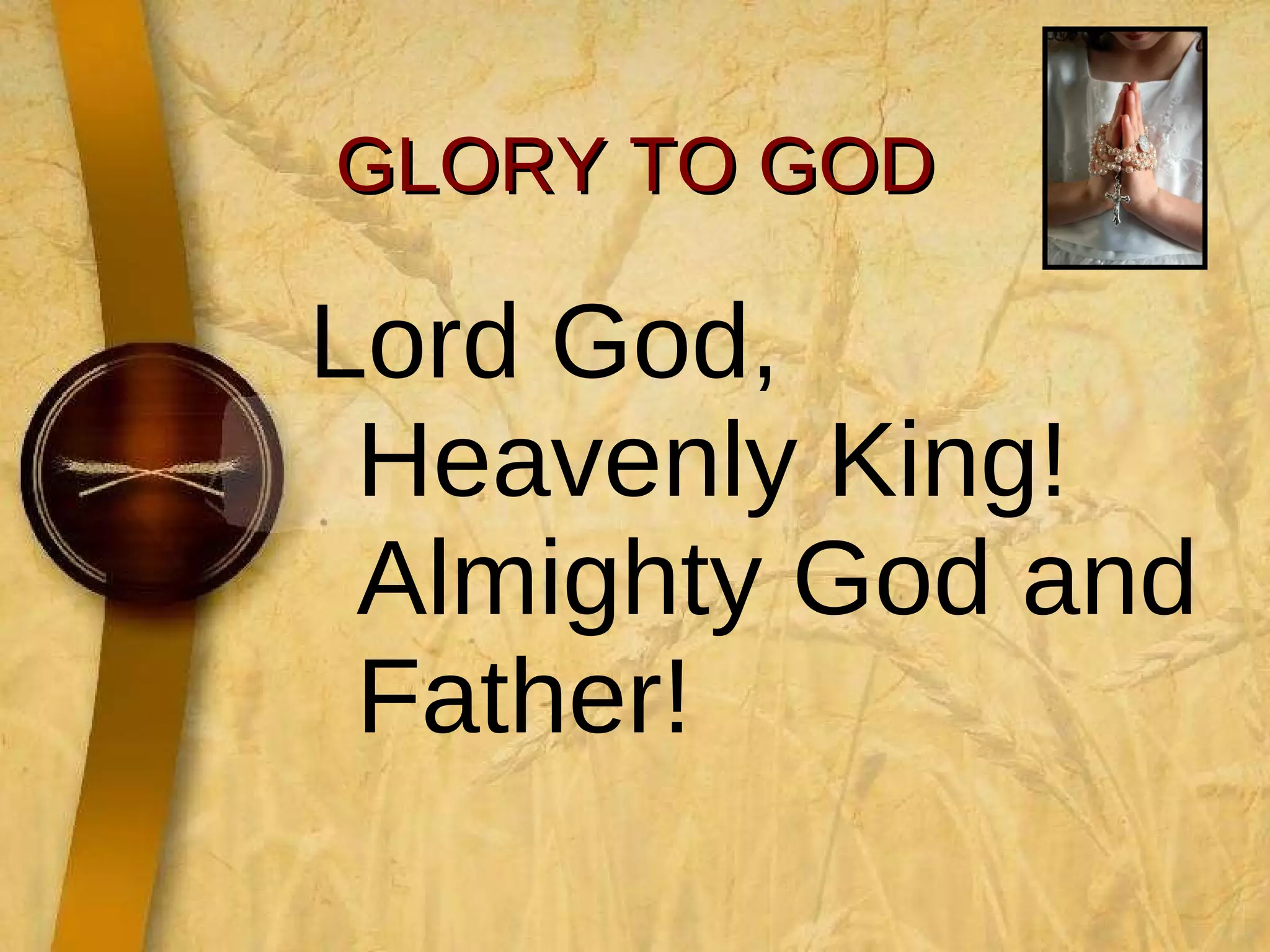 GLORY TO GOD Lord God, Heavenly King!  Almighty God and Father!  