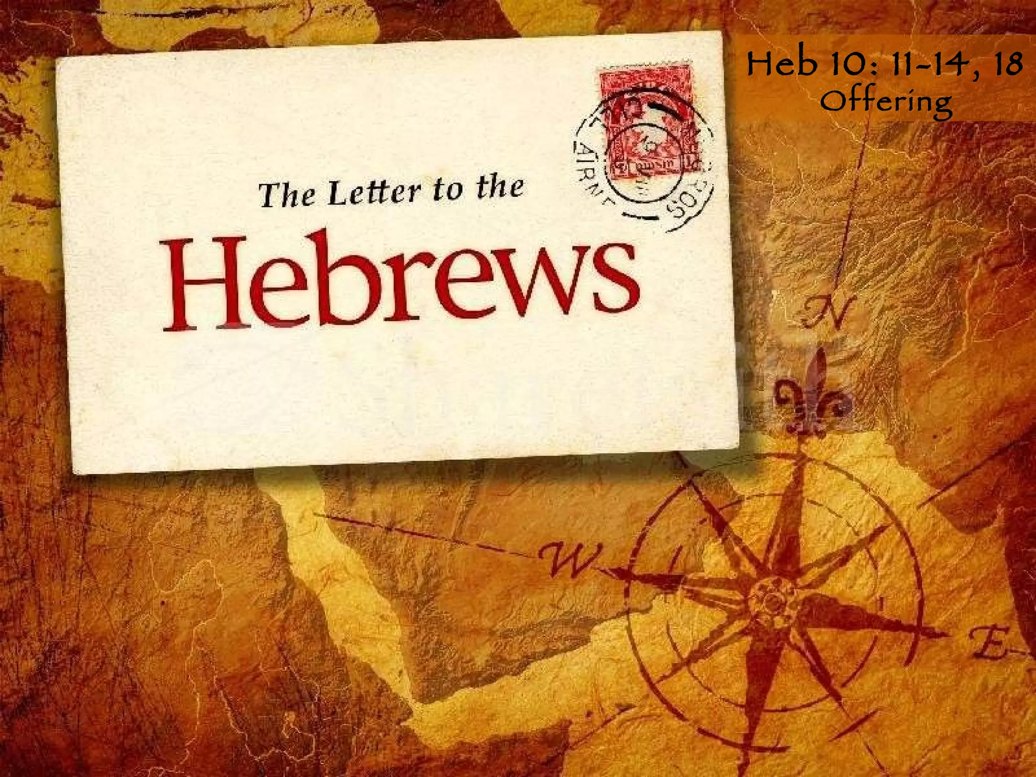 Heb 10: 11-14, 18 Offering 