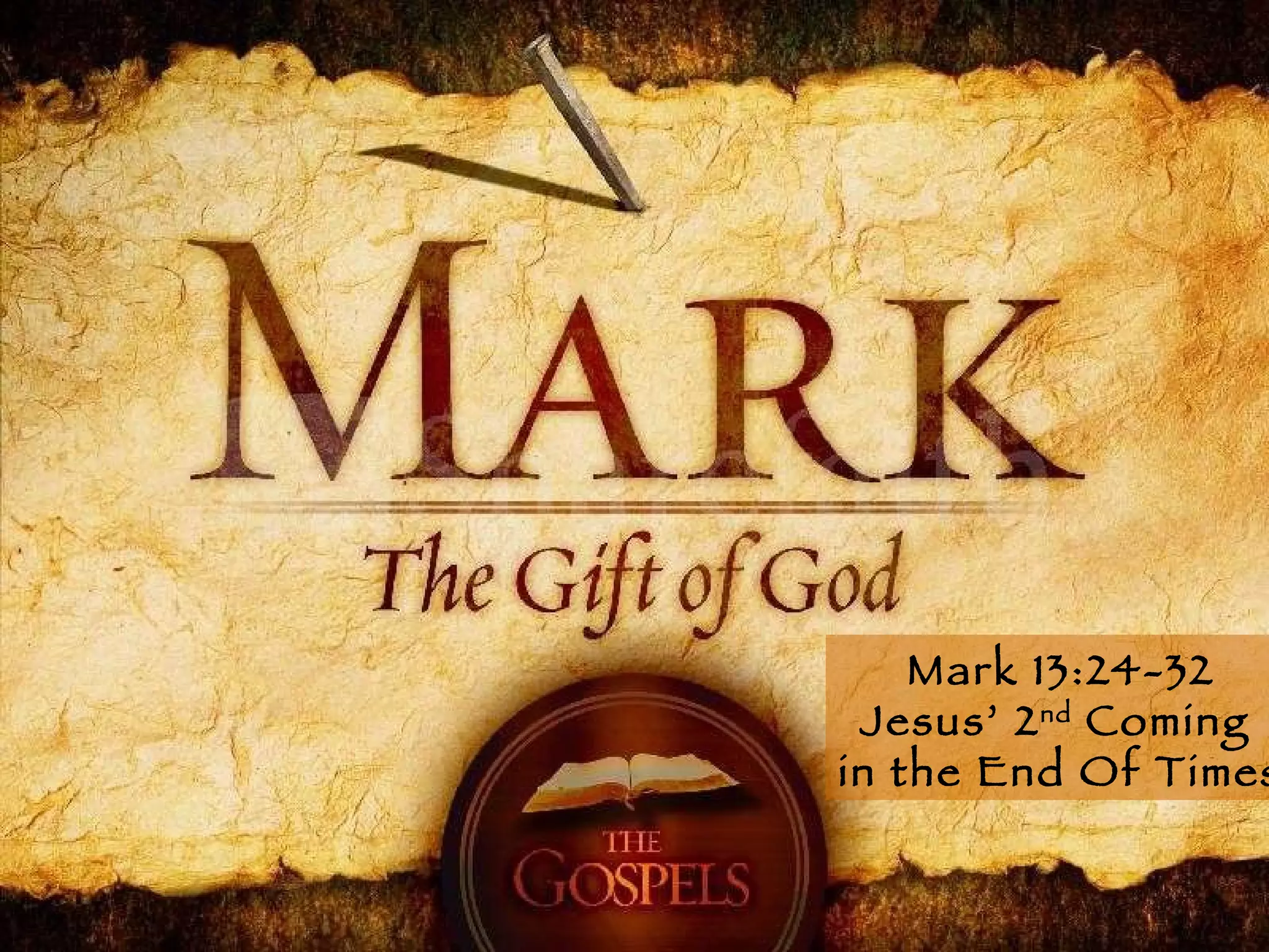 Mark 13:24-32 Jesus’ 2 nd  Coming  in the End Of Times 