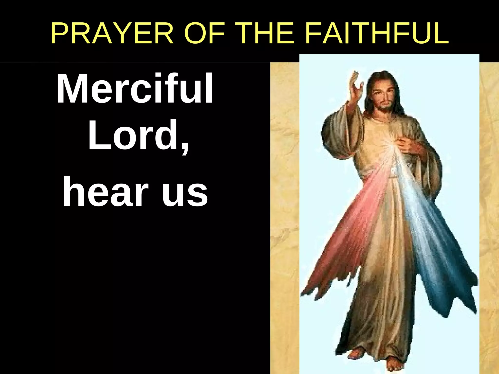 Merciful Lord,  hear us PRAYER OF THE FAITHFUL 