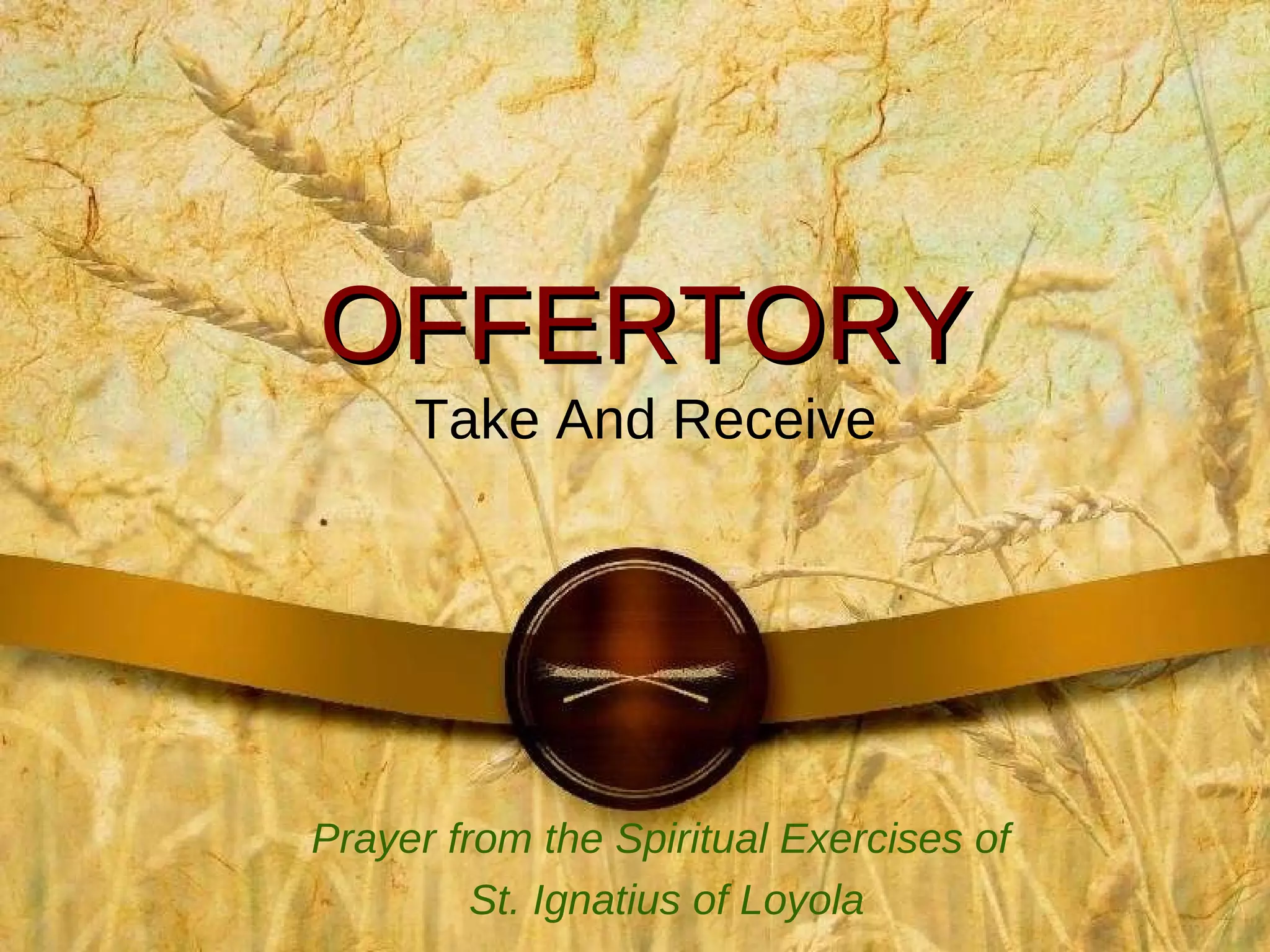 OFFERTORY Take And Receive Prayer from the Spiritual Exercises of  St. Ignatius of Loyola 