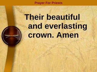Their beautiful and everlasting crown. Amen Prayer For Priests 