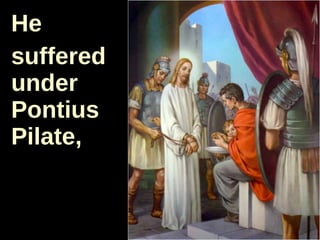 He  suffered under Pontius Pilate, 