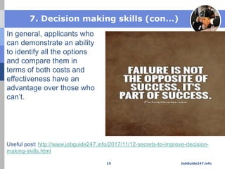 7. Decision making skills (con…)
In general, applicants who
can demonstrate an ability
to identify all the options
and com...