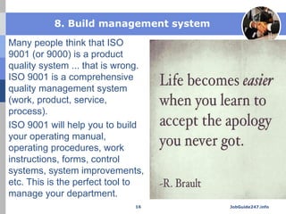 8. Build management system
Many people think that ISO
9001 (or 9000) is a product
quality system ... that is wrong.
ISO 90...