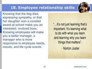 18. Employee relationship skills
Knowing that the dog died,
expressing sympathy, or that
her daughter won a coveted
award ...