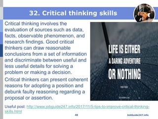 32. Critical thinking skills
Critical thinking involves the
evaluation of sources such as data,
facts, observable phenomen...