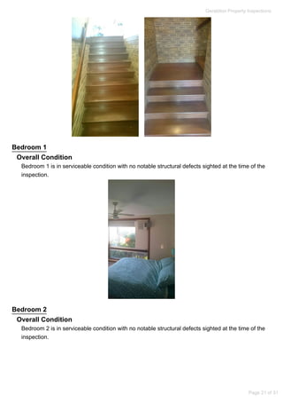 Bedroom 1
Overall Condition
Bedroom 1 is in serviceable condition with no notable structural defects sighted at the time of the
inspection.
Bedroom 2
Overall Condition
Bedroom 2 is in serviceable condition with no notable structural defects sighted at the time of the
inspection.
Geraldton Property Inspections
Page 21 of 31
 