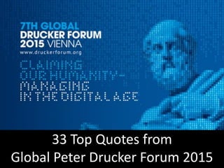 33 Top Quotes from
Global Peter Drucker Forum 2015
 