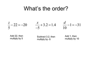 What’s the order? Add 22, then  multiply by 5 Subtract 3.2, then  multiply by -5 Add 1, then  multiply by 10 
