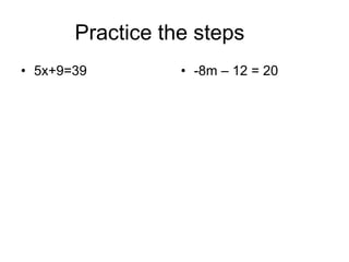 Practice the steps  5x+9=39 -8m – 12 = 20 