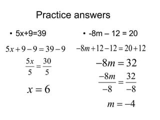 Practice answers  5x+9=39 -8m – 12 = 20 