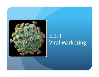 3.3.1
Viral Marketing
 