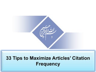 33 Tips to Maximize Articles’ Citation
Frequency
 