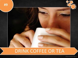 #9
CINZIADIMARTINO.IT
DRINK COFFEE OR TEA
CREATIVE
TO
STAY
WAYS33
 
