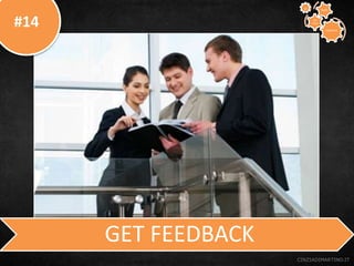 #14
CINZIADIMARTINO.IT
GET FEEDBACK
CREATIVE
TO
STAY
WAYS33
 