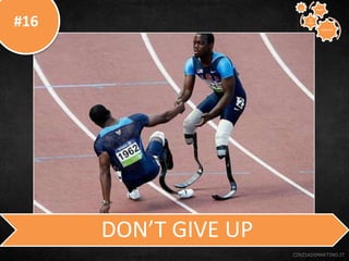 #16
CINZIADIMARTINO.IT
DON’T GIVE UP
CREATIVE
TO
STAY
WAYS33
 