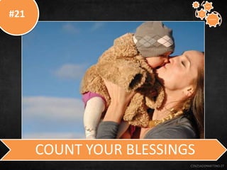 #21
CINZIADIMARTINO.IT
COUNT YOUR BLESSINGS
CREATIVE
TO
STAY
WAYS33
 