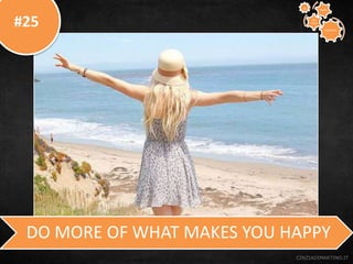 #25
CINZIADIMARTINO.IT
DO MORE OF WHAT MAKES YOU HAPPY
CREATIVE
TO
STAY
WAYS33
 