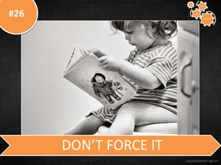 #26
CINZIADIMARTINO.IT
DON’T FORCE IT
CREATIVE
TO
STAY
WAYS33
 