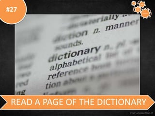 #27
CINZIADIMARTINO.IT
READ A PAGE OF THE DICTIONARY
CREATIVE
TO
STAY
WAYS33
 