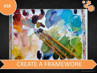 #28
CINZIADIMARTINO.IT
CREATE A FRAMEWORK
CREATIVE
TO
STAY
WAYS33
 