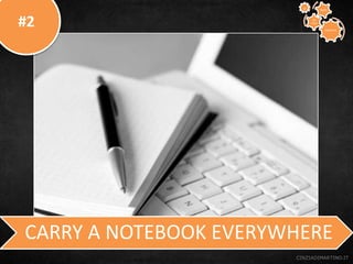 #2
CINZIADIMARTINO.IT
CARRY A NOTEBOOK EVERYWHERE
CREATIVE
TO
STAY
WAYS33
 