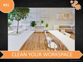 #31
CINZIADIMARTINO.IT
CLEAN YOUR WORKSPACE
CREATIVE
TO
STAY
WAYS33
 