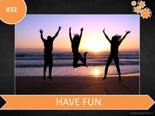 #32
CINZIADIMARTINO.IT
HAVE FUN
CREATIVE
TO
STAY
WAYS33
 