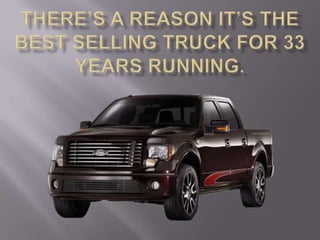 There’s a reason it’s the best selling truck for 33 years running. 