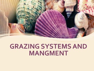 GRAZING SYSTEMS AND
MANGMENT
 
