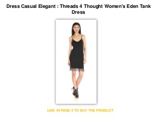 Dress Casual Elegant : Threads 4 Thought Women's Eden Tank
Dress
LINK IN PAGE 4 TO BUY THE PRODUCT
 