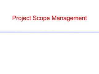 Project Scope Management
 