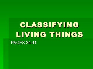 CLASSIFYING LIVING THINGS PAGES 34-41 