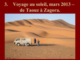3. Voyage au soleil, mars 2013 –
de Taouz à Zagora.
 