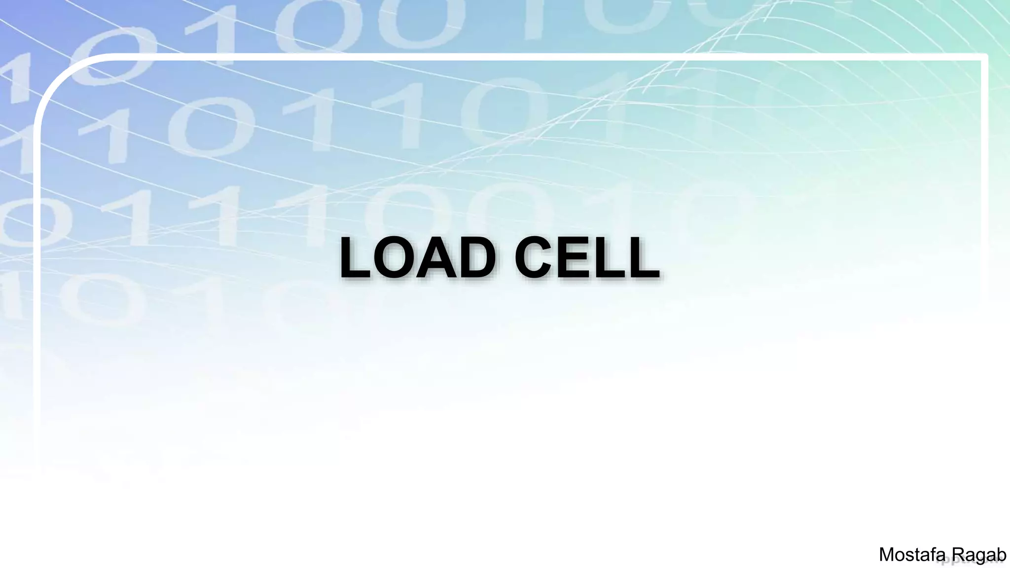 LOAD CELL
Mostafa Ragab
 
