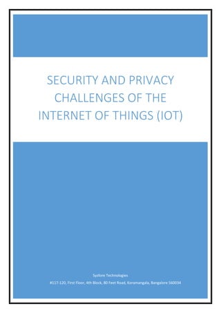Sysfore Technologies
#117-120, First Floor, 4th Block, 80 Feet Road, Koramangala, Bangalore 560034
SECURITY AND PRIVACY
CHALLENGES OF THE
INTERNET OF THINGS (IOT)
 
