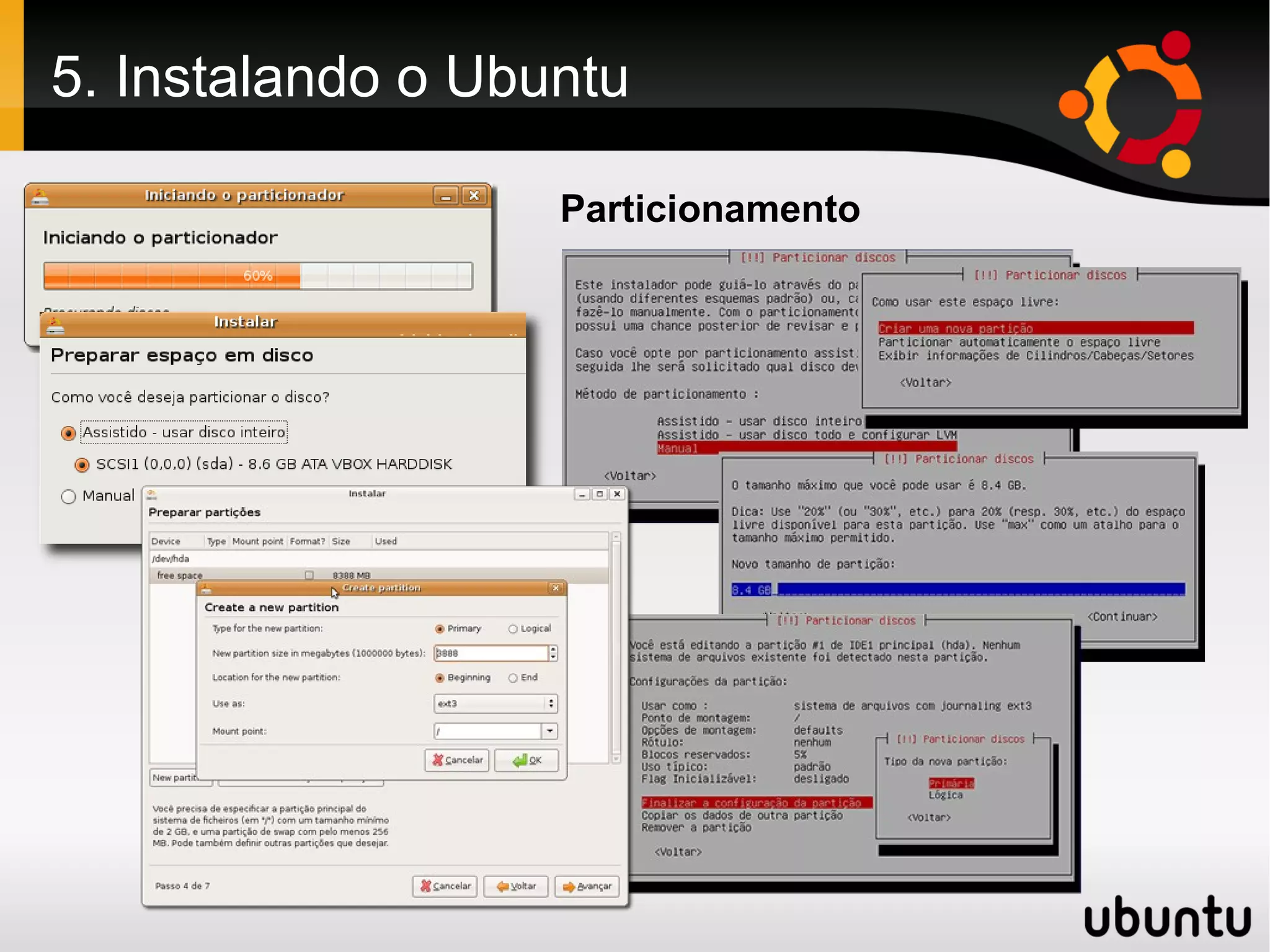 5. Instalando o Ubuntu

                   Particionamento
 