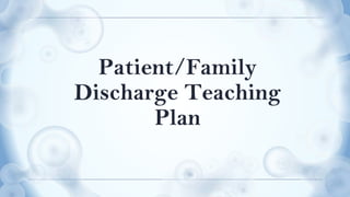Patient/Family
Discharge Teaching
Plan
 