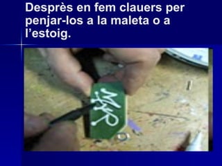 Desprès en fem clauers per penjar-los a la maleta o a l’estoig. 