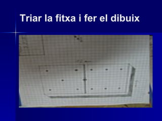 Triar la fitxa i fer el dibuix 
