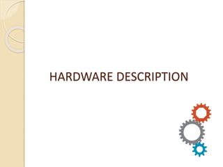 HARDWARE DESCRIPTION
 